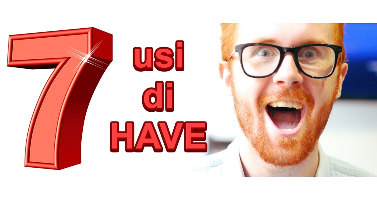 HAVE: come usarlo in ben 7 modi diversi!